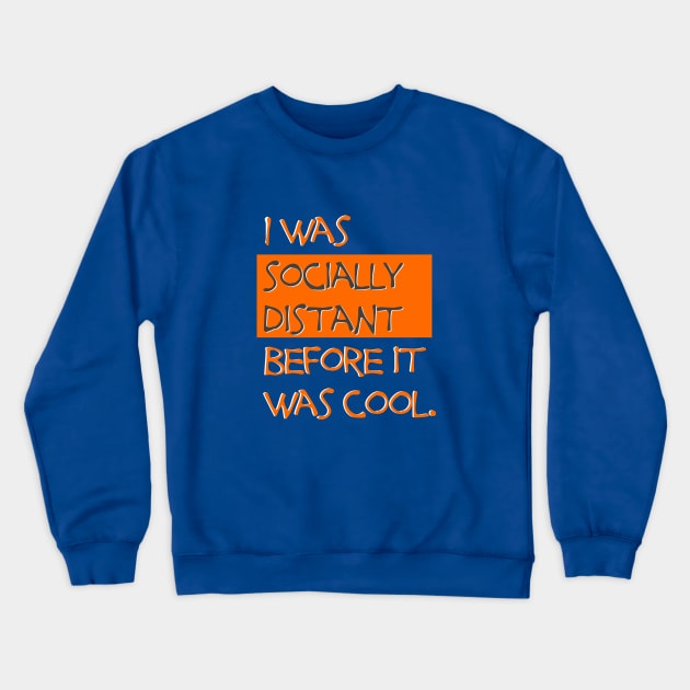 I was socially distant before it was cool Crewneck Sweatshirt by uselessandshiny